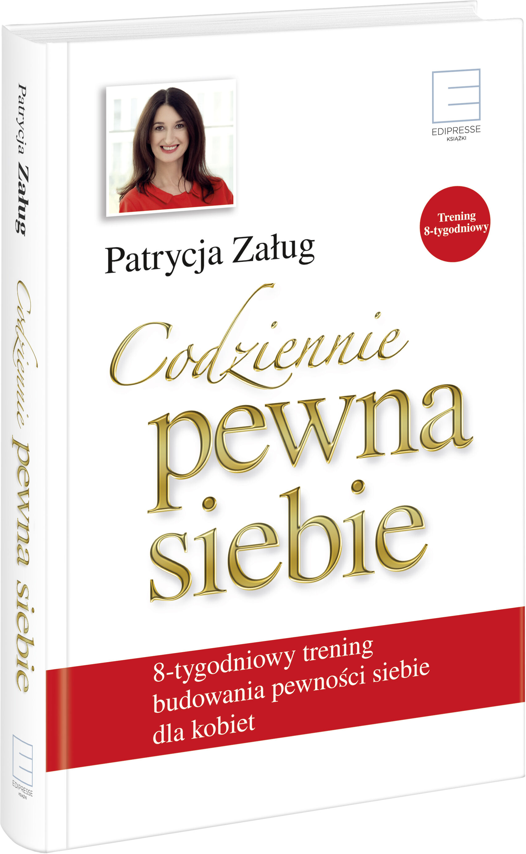 Codziennie pewna siebie. 8-tygodniowy trening budowania pewności siebie dla kobiet