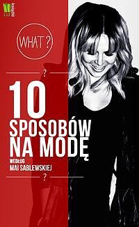 10 sposobów na modę według Mai Sablewskiej
