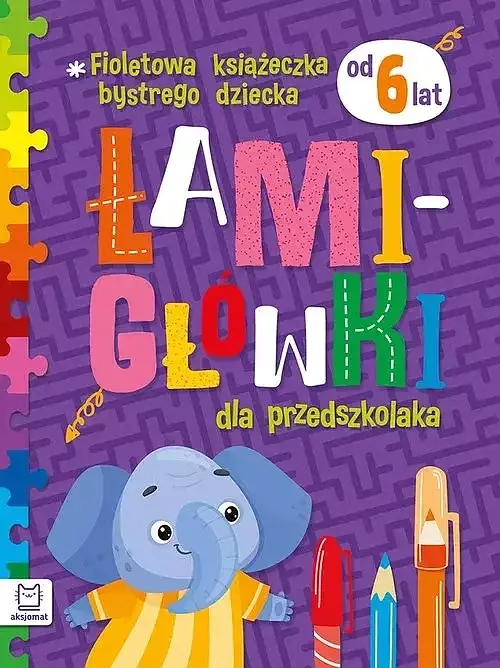 Fioletowa książeczka bystrego dziecka. Łamigłówki dla przedszkolaka od 6 lat.