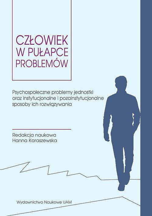 Człowiek w pułapce problemów Psychospołeczne problemy jednostki oraz instytucjonalne i pozainstytucj