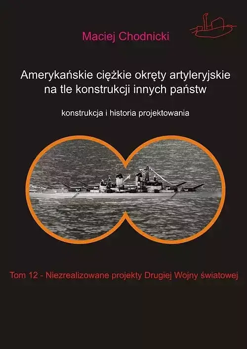 Amerykańskie ciężkie okręty artyleryjskie na tle konstrukcji innych państw. Tom 12