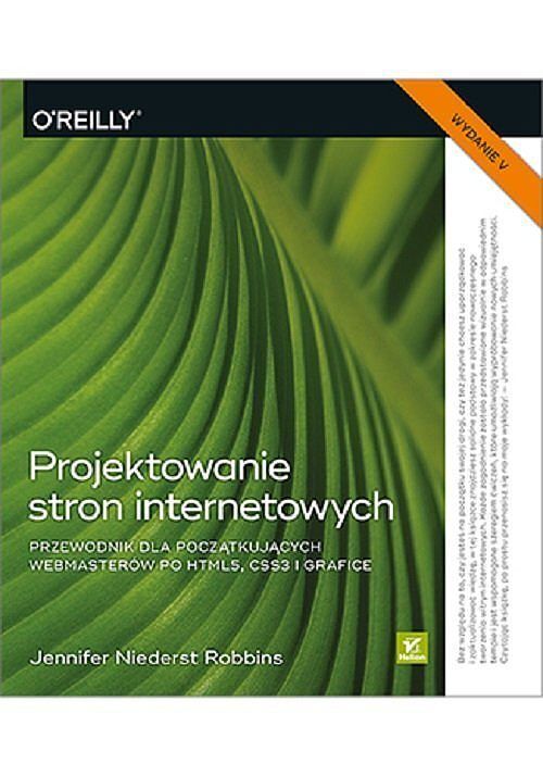 Projektowanie stron internetowych Przewodnik dla początkujących webmasterów po HTML5, CSS3 i grafic