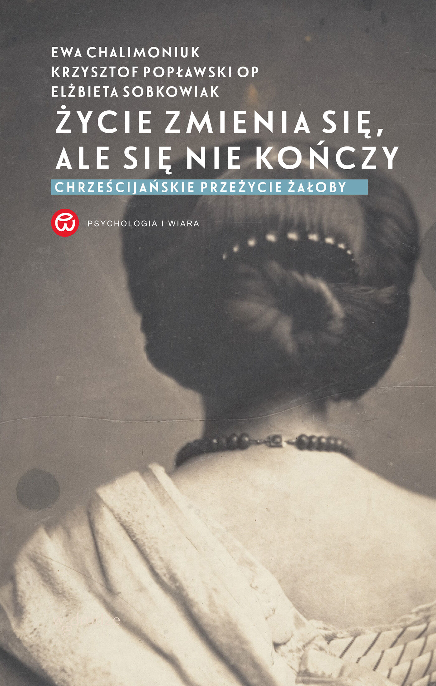 Życie zmienia się, ale się nie kończy. Chrześcijańskie przeżycie żałoby (e-book)