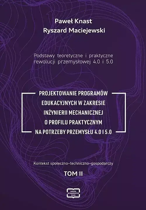 Podstawy teoretyczne i praktyczne rewolucji przemysłowej 4.0 I 5.0.