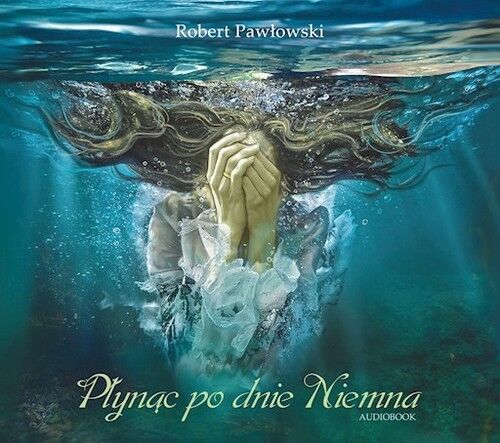Płynąc po dnie Niemna (audiobook CD)