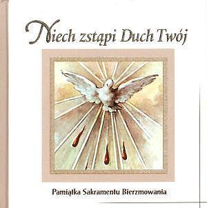 Niech zstąpi Duch Twój. Pamiątka Sakramentu Bierzmowania