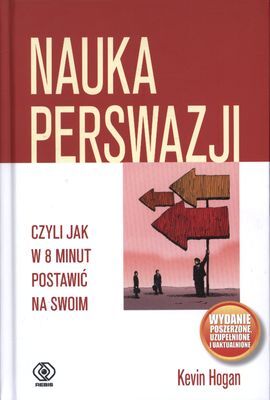 Nauka perswazji czyli jak w 8 minut postawić na swoim