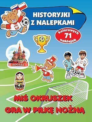 Miś Okruszek gra w piłkę nożną. Historyjki z nalepkami