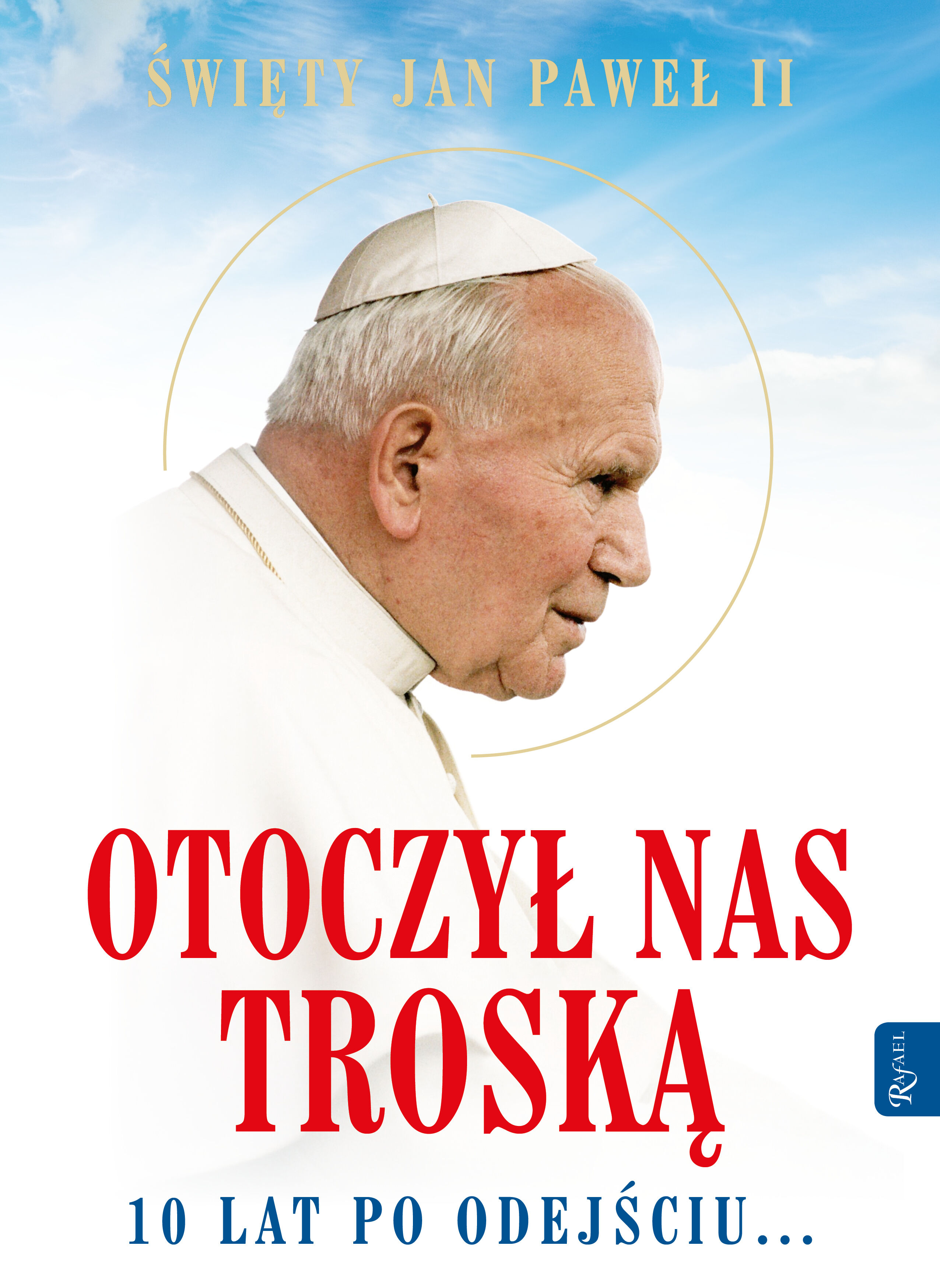Św. Jan Paweł II. Otoczył nas troską. 10 lat po odejściu…