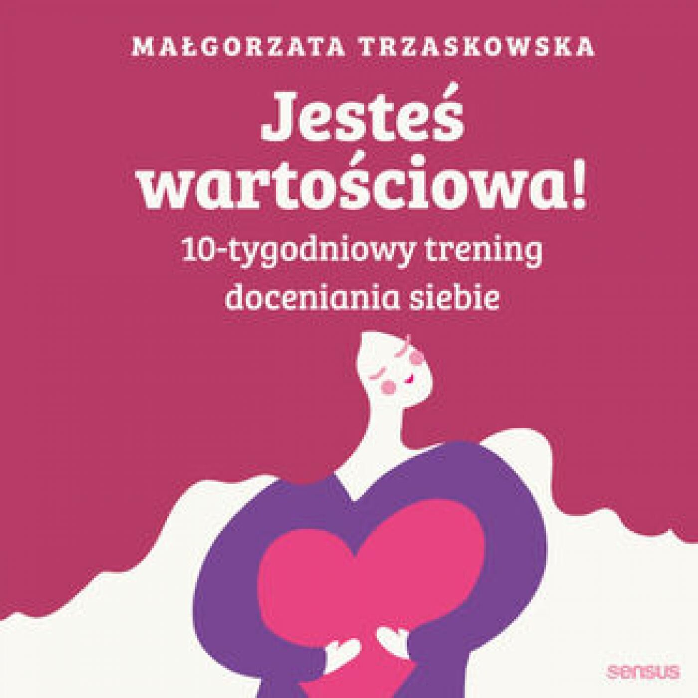 Jesteś wartościowa! 10-tygodniowy trening doceniania siebie. Wydanie II (audiobook MP3)