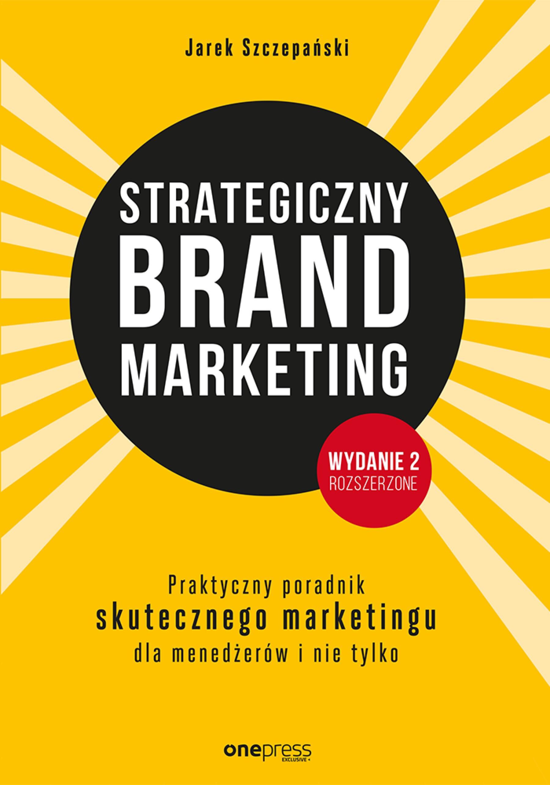 Strategiczny brand marketing. Praktyczny poradnik skutecznego marketingu dla menedżerów i nie tylko. Wydanie II poszerzone (e-book)
