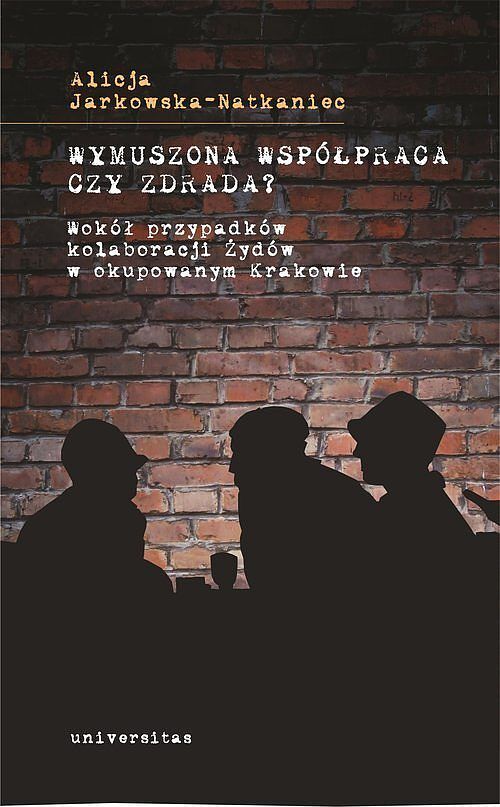 Wymuszona współpraca czy zdrada? Wokół przypadków kolaboracji Żydów w okupowanym Krakowie