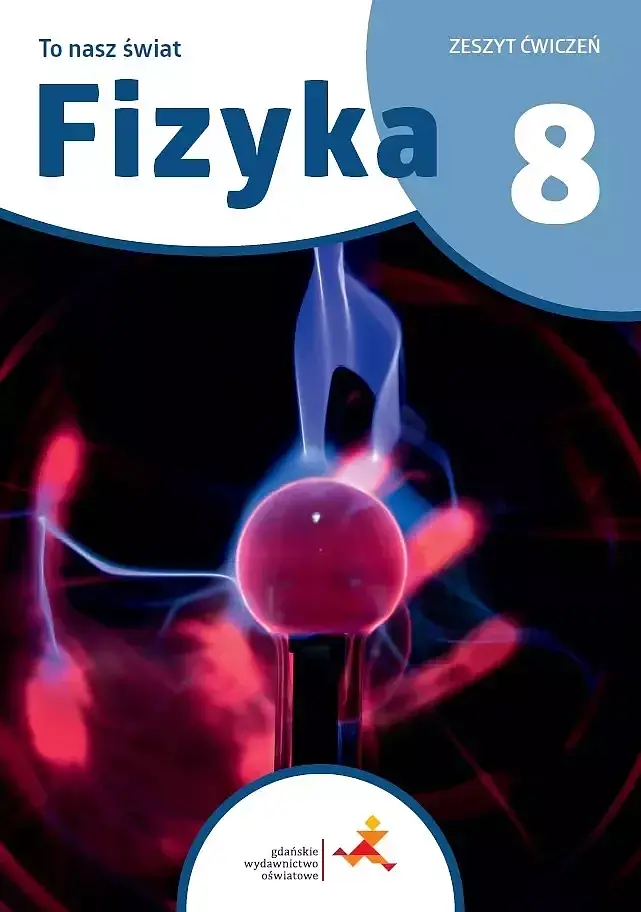 Fizyka to nasz świat ćwiczenia dla klasy 8 szkoły podstawowej