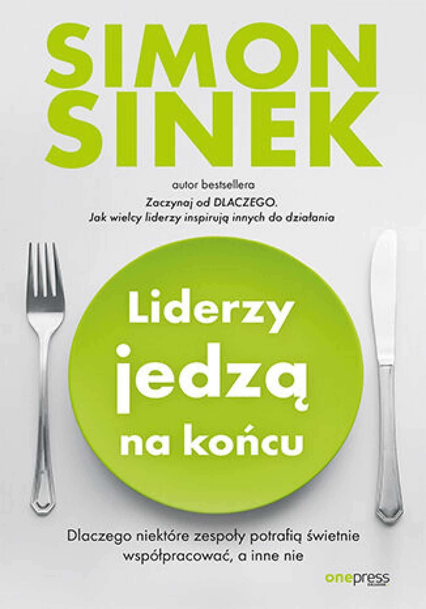 Liderzy jedzą na końcu. Dlaczego niektóre zespoły potrafią świetnie współpracować, a inne nie (e-book)