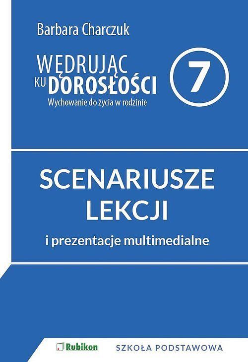 Wędrując ku dorosłości Scenariusze zajęć dla klasy 7 szkoły podstawowej z prezentacjami