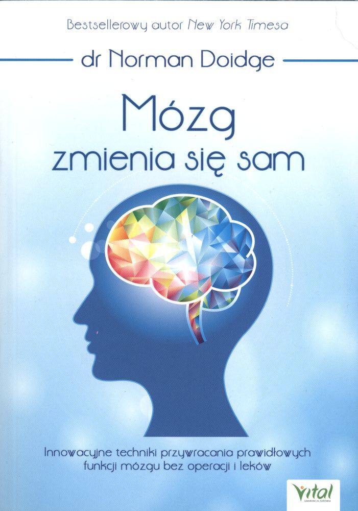 Mózg zmienia się sam innowacyjne techniki przywracania prawidłowych funkcji mózgu bez operacji i leków