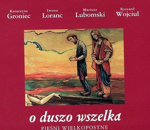 O duszo wszelka - pieśni wielkopostne (Digipack)