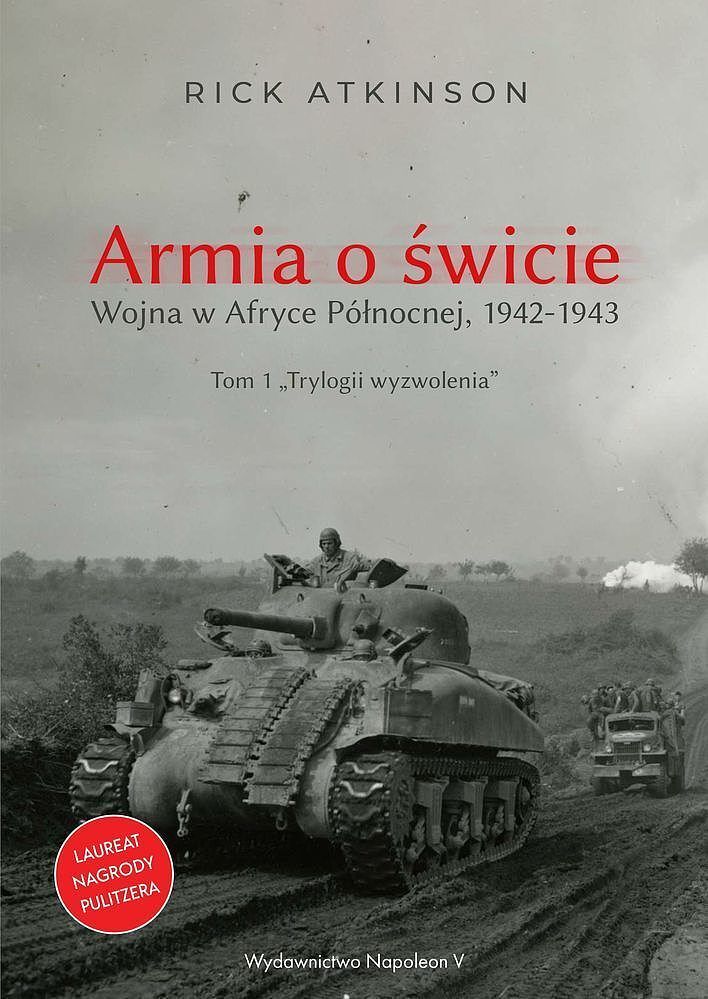 Armia o świcie. Wojna w afryce północnej 1942-1943. Trylogia wyzwolenia. Tom 1