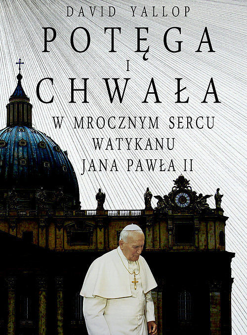 Potęga i chwała W mrocznym sercu Watykanu Jana Pawła II