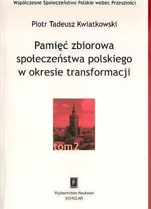 Pamięć zbiorowa społeczeństwa polskiego w okresie transformacji. Tom 2