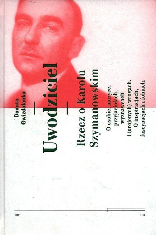 Uwodziciel. Rzecz o Karolu Szymanowskim