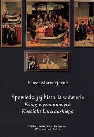 Spowiedź: jej historia w świetle Ksiąg Wyznaniowych Kościoła Luterańskiego