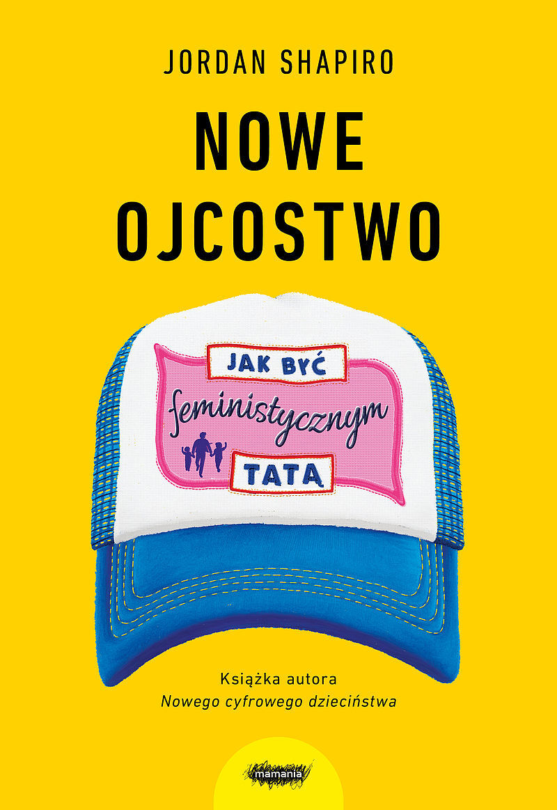 Nowe ojcostwo. Jak być feministycznym tatą.