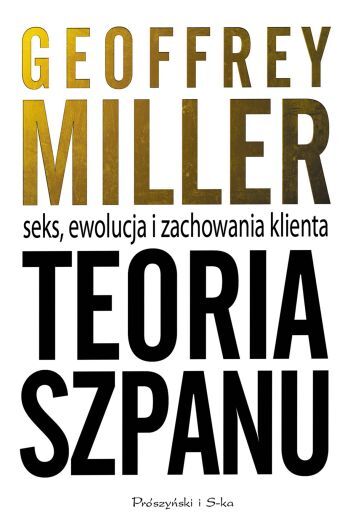 Teoria szpanu. Seks, ewolucja i zachowania klienta