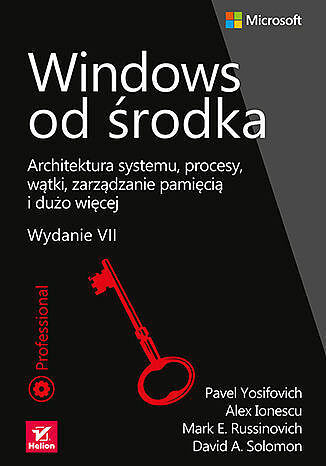 Windows od środka. Architektura systemu, procesy, wątki, zarządzanie pamięcią i dużo więcej