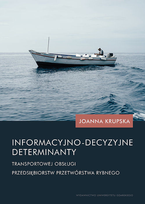 Informacyjno-decyzyjne determinanty transportowej obsługi przedsiębiorstw przetwórstwa rybnego