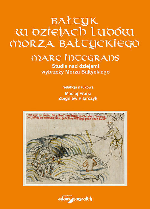 BAŁTYK W DZIEJACH LUDÓW MORZA BAŁTYCKIEGO. MARE INTEGRANS. Studia nad dziejami wybrzeży Morza Bałtyc