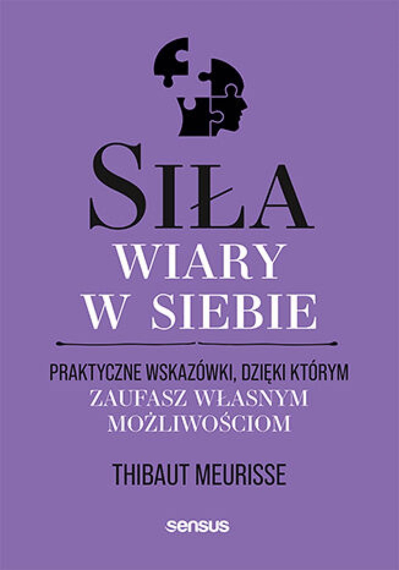 Siła wiary w siebie. Praktyczne wskazówki, dzięki którym zaufasz własnym możliwościom (e-book)
