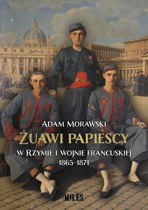 Żuawi papiescy w Rzymie i wojnie francuskiej 1865-1871 / Miles