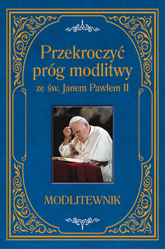 Przekroczyć próg modlitwy ze św Janem Pawłem II modlitewnik