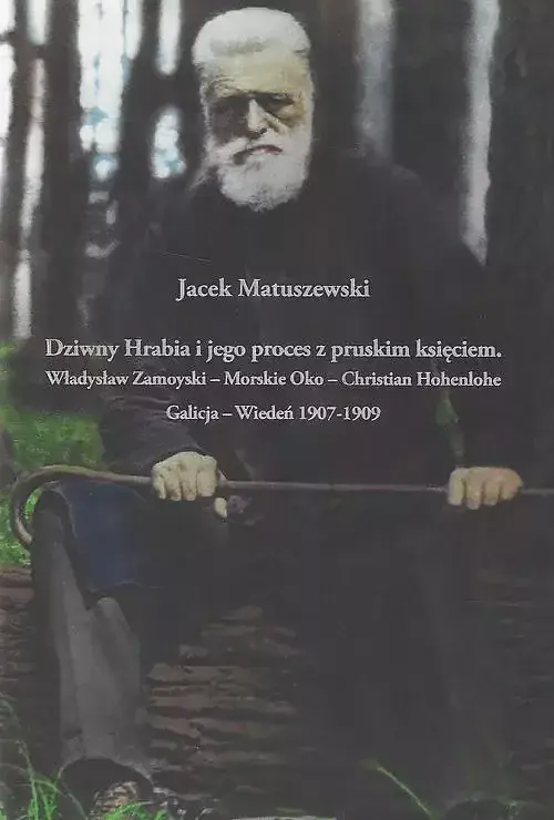 Dziwny Hrabia i jego proces z pruskim księciem: Władysław Zamoyski - Morskie Oko - Christian Hohenlo