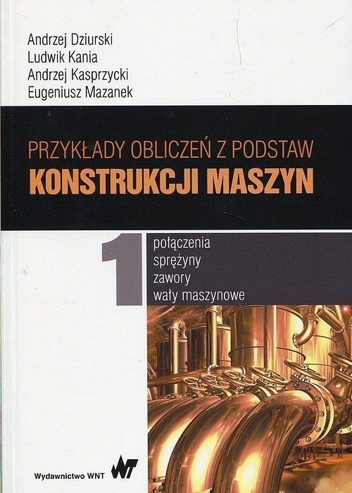 Przykłady obliczeń z podstaw konstrukcji maszyn. Tom 1