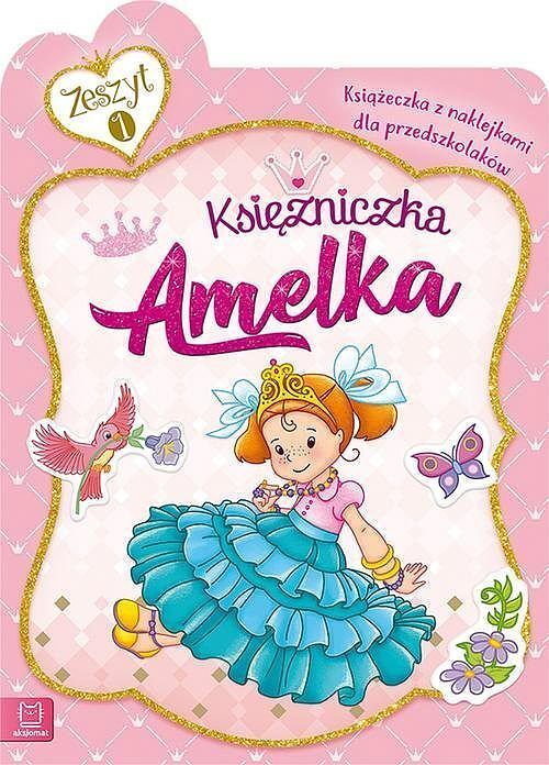 Księżniczka Amelka. Książeczka z naklejkami dla przedszkolaków