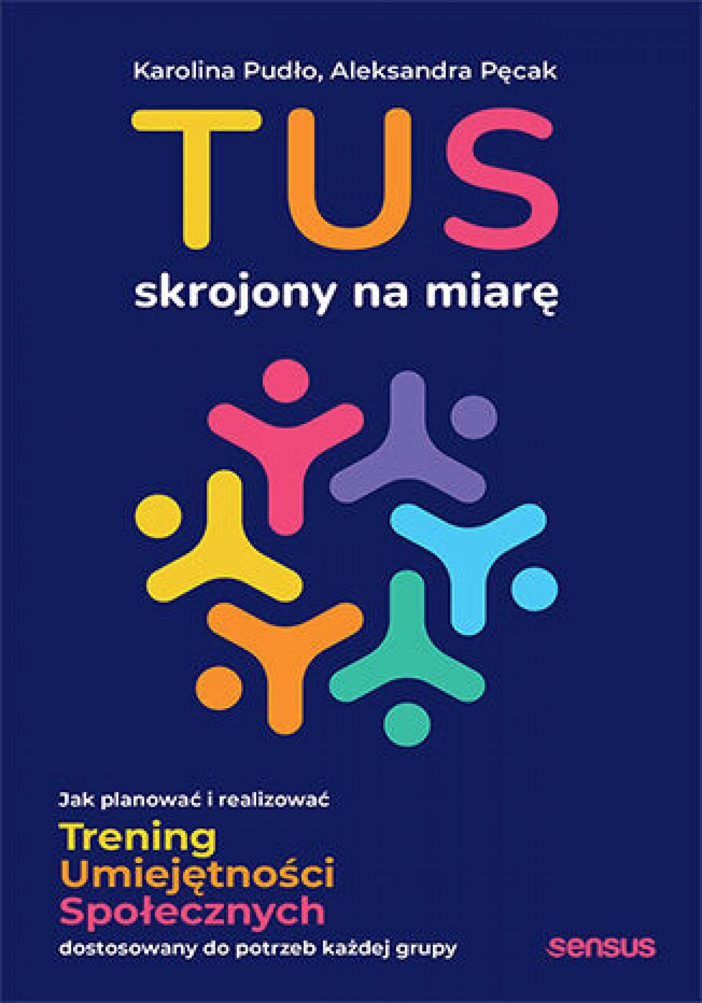 TUS skrojony na miarę. Jak planować i realizować Trening Umiejętności Społecznych dostosowany do potrzeb każdej grupy (e-book)