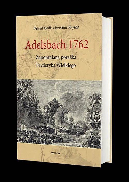 Adelsbach 1762 Zapomniana porażka Fryderyka Wielkiego