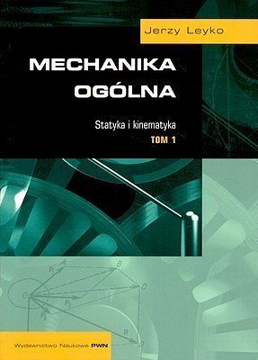 Mechanika ogólna. Tom 1 Statyka i kinematyka