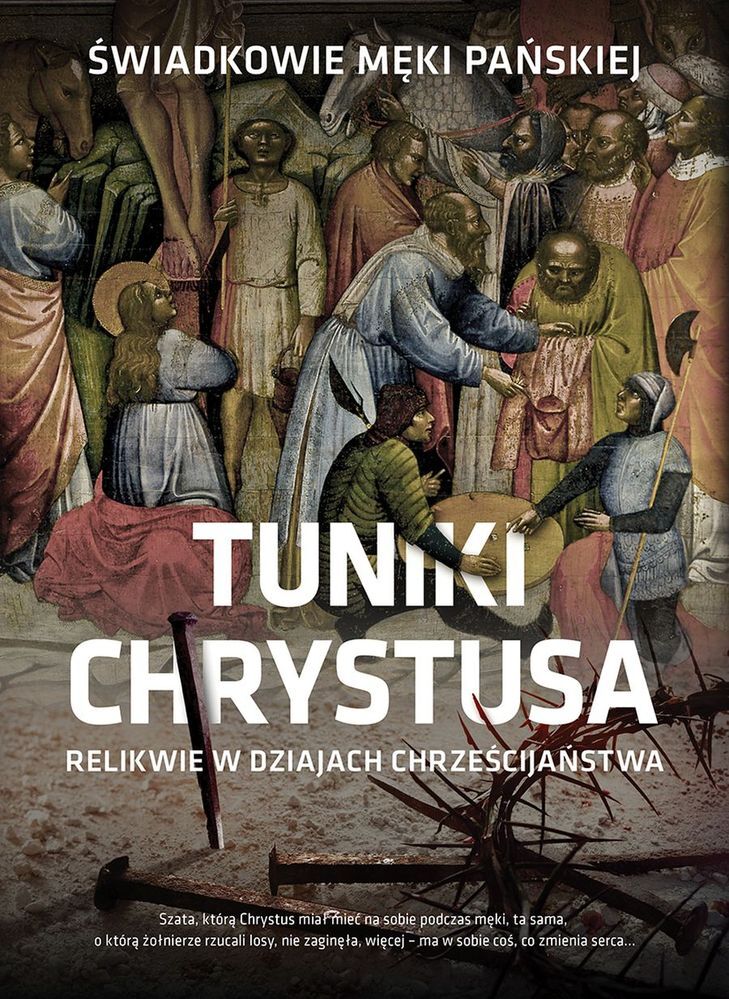 Tuniki Chrystusa relikwie w dziejach chrześcijaństwa świadkowie męki pańskiej