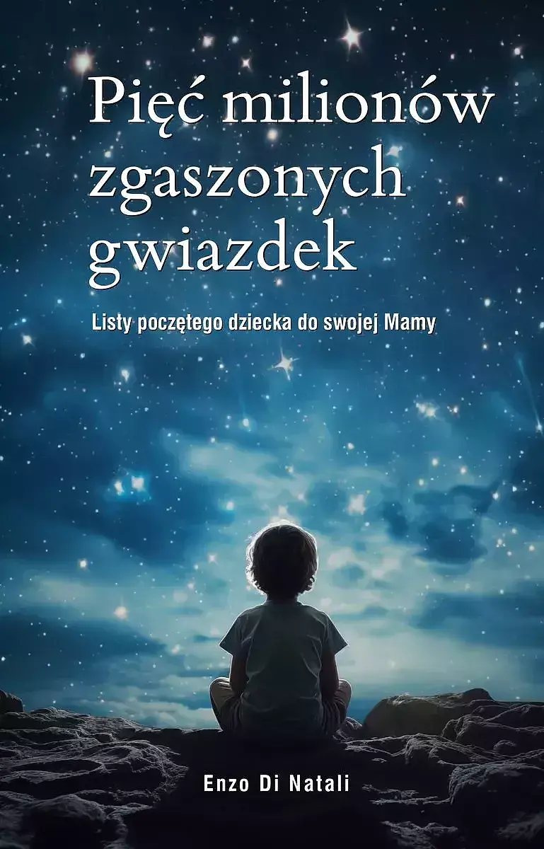 Pięć milionów zgaszonych gwiazdek. Listy poczętego dziecka do swojej mamy