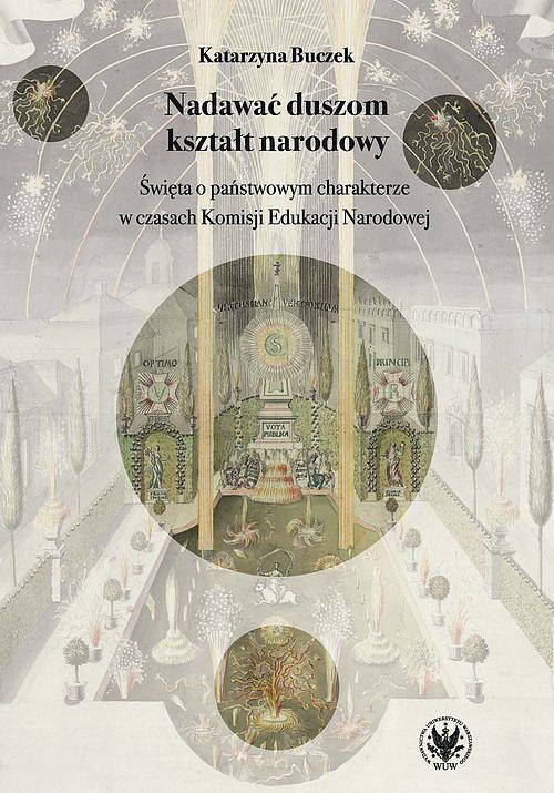 Nadawać duszom kształt narodowy. Święta o państwowym charakterze w czasach Komisji Edukacji Narodowe