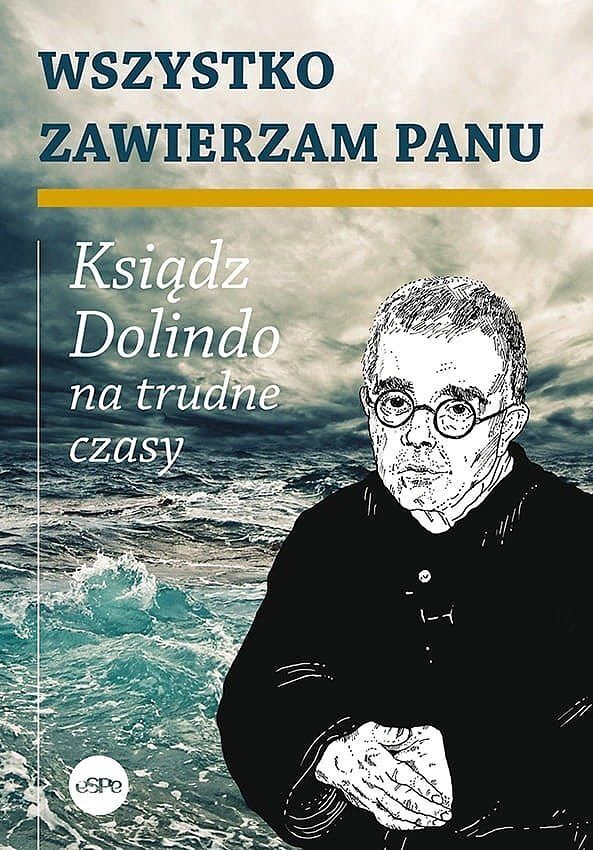 Wszystko zawierzam panu. Ksiądz dolindo na trudne czasy