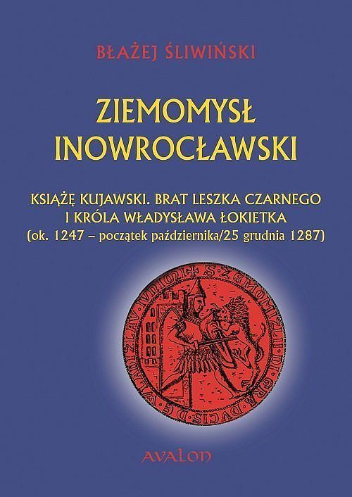 Ziemomysł Inowrocławski książę kujawski. Brat Leszka Czarnego i króla Władysława Łokietka
