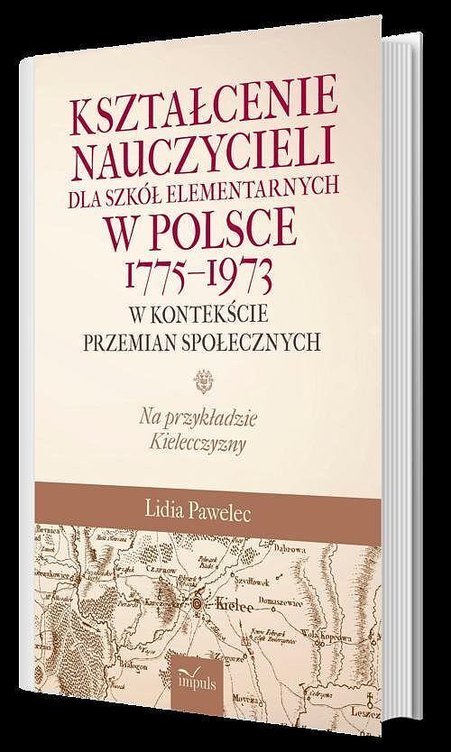 Kształcenie nauczycieli dla szkół elementarnych w Polsce 1775–1973 w kontekście przemian społecznych