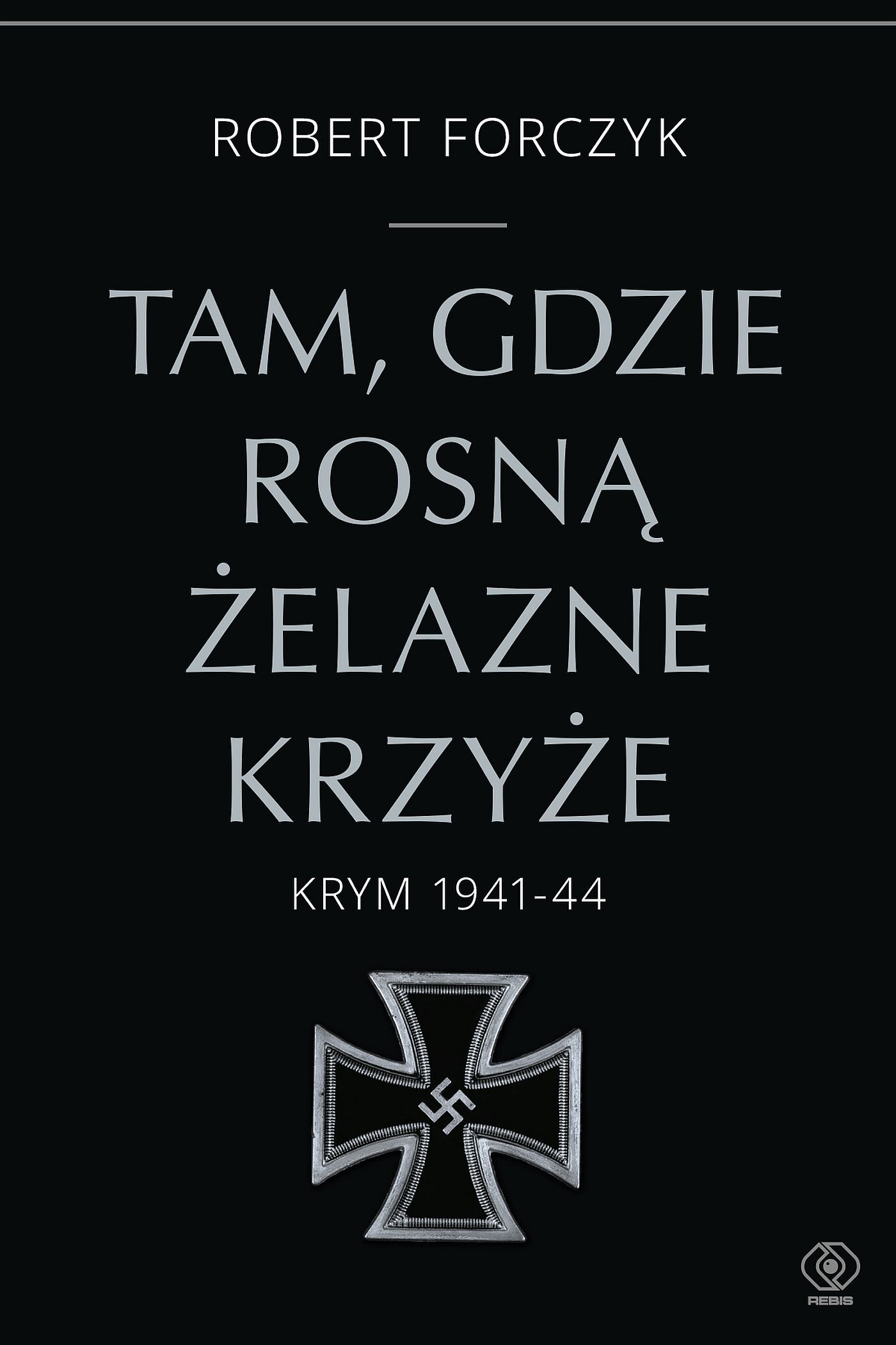 Tam, gdzie rosną Żelazne Krzyże. Krym 1941-1944 (e-book)