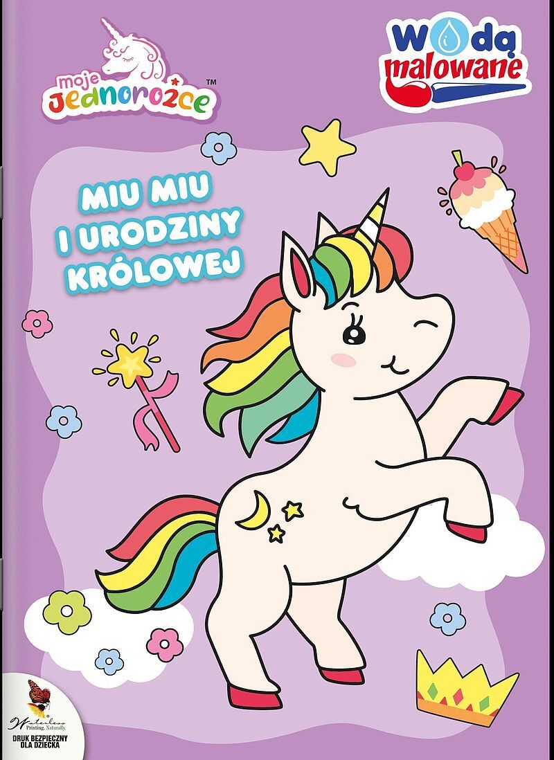 Moje Jednorożce. Wodą malowane. Miu Miu i urodziny królowej