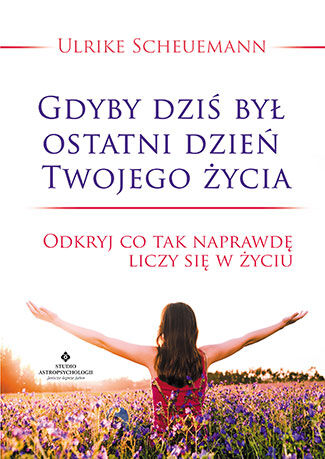 Gdyby dziś był ostatni dzień twojego życia