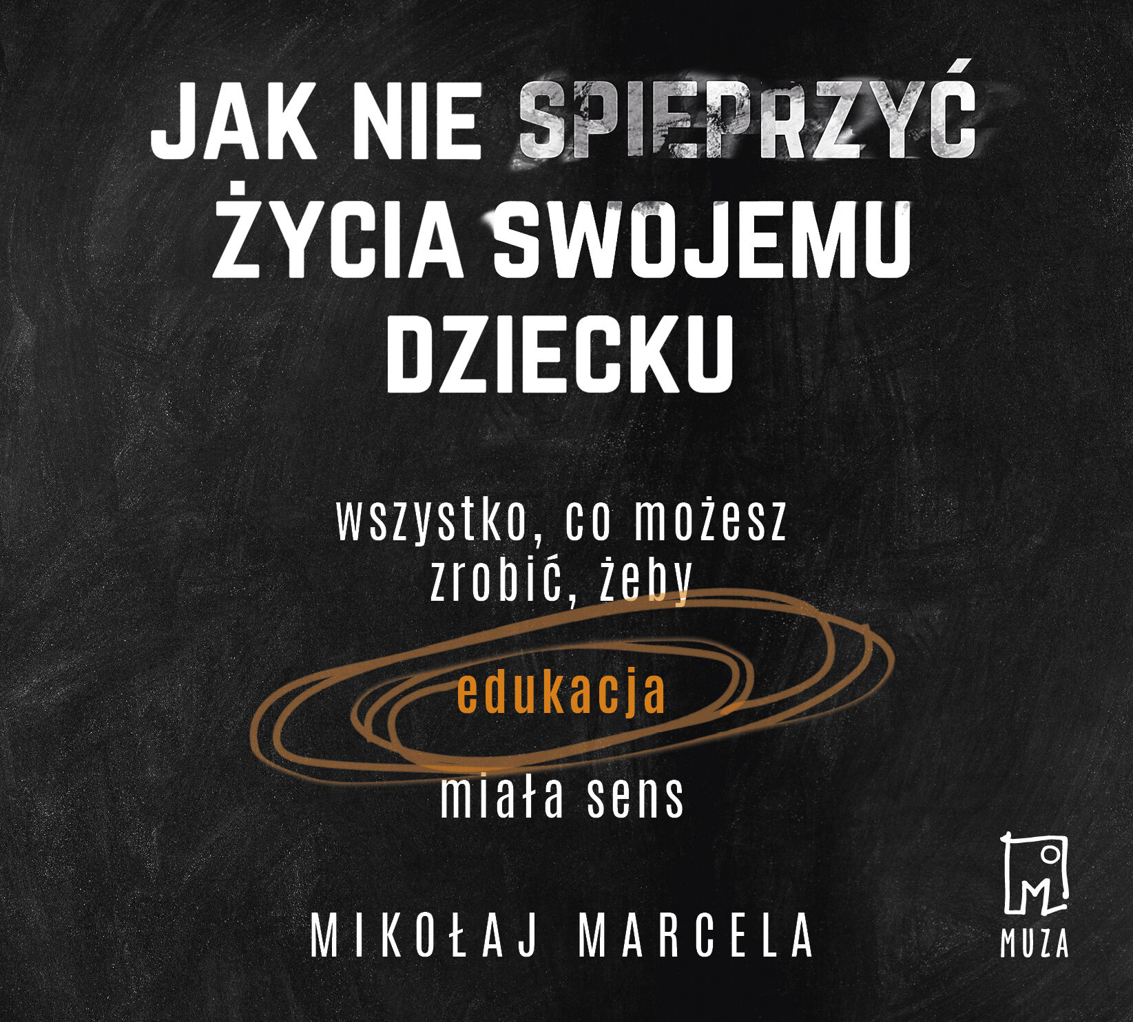 Jak nie spieprzyć życia swojemu dziecku. (audiobook MP3)